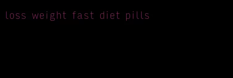 loss weight fast diet pills