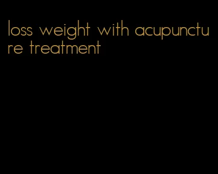 loss weight with acupuncture treatment