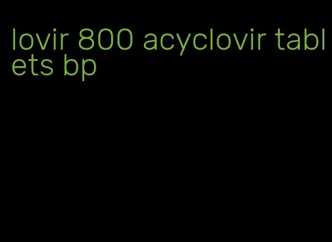 lovir 800 acyclovir tablets bp