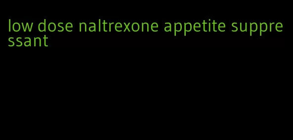 low dose naltrexone appetite suppressant