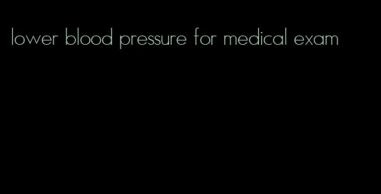 lower blood pressure for medical exam