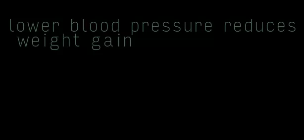 lower blood pressure reduces weight gain
