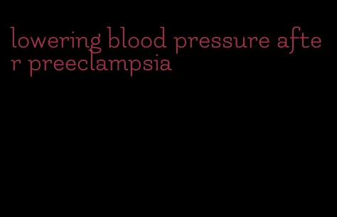 lowering blood pressure after preeclampsia