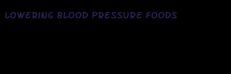 lowering blood pressure foods