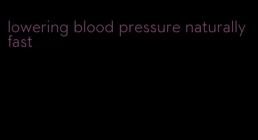 lowering blood pressure naturally fast