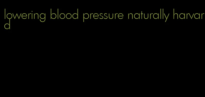 lowering blood pressure naturally harvard