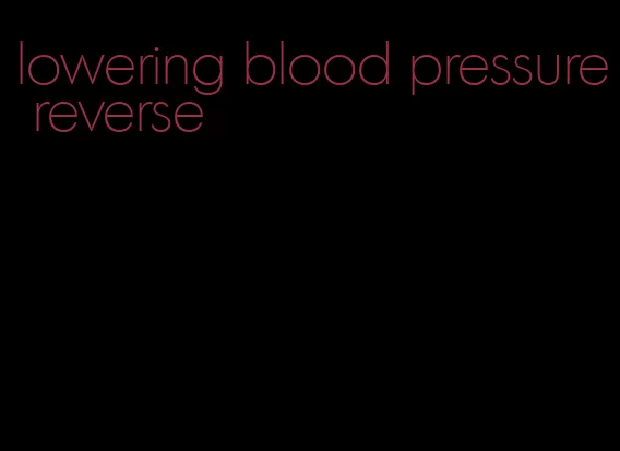 lowering blood pressure reverse