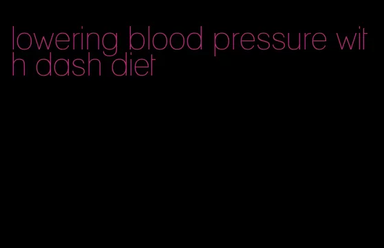 lowering blood pressure with dash diet
