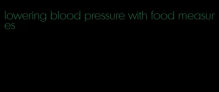 lowering blood pressure with food measures