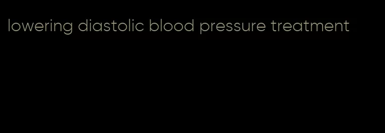 lowering diastolic blood pressure treatment