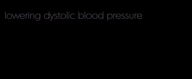 lowering dystolic blood pressure