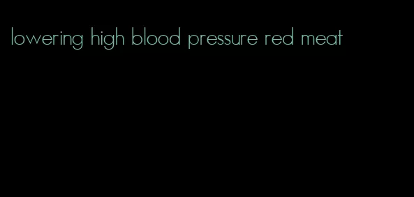 lowering high blood pressure red meat