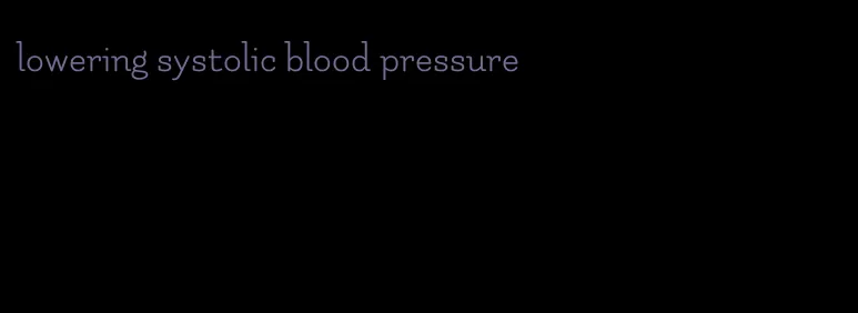 lowering systolic blood pressure