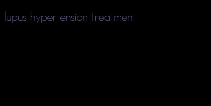 lupus hypertension treatment
