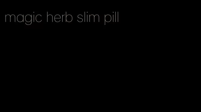 magic herb slim pill