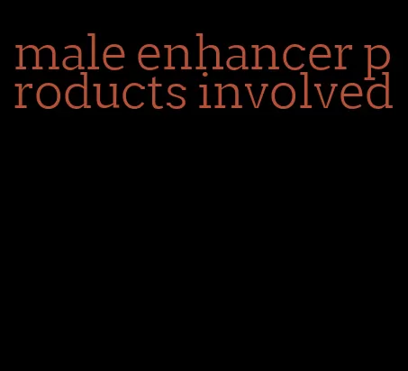 male enhancer products involved
