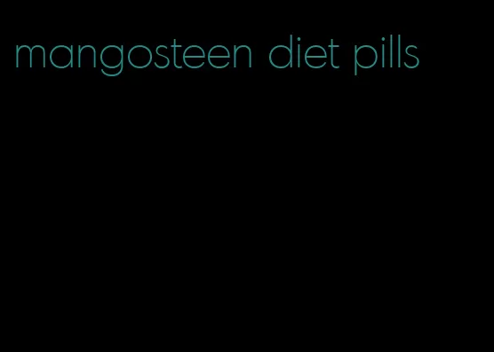 mangosteen diet pills