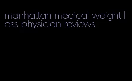 manhattan medical weight loss physician reviews
