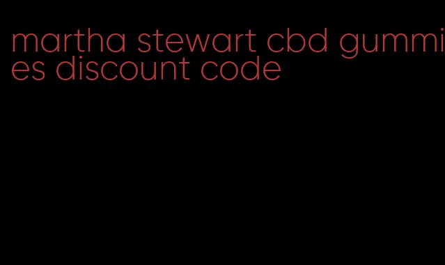 martha stewart cbd gummies discount code