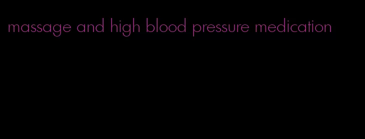massage and high blood pressure medication