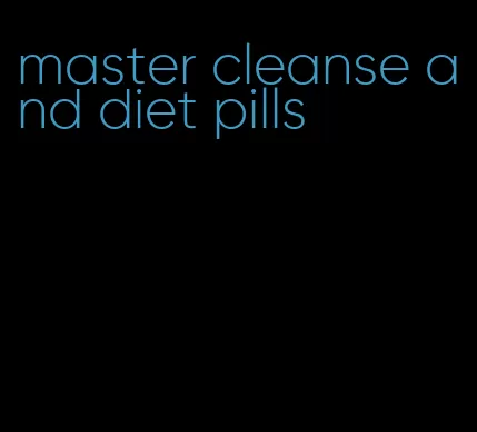 master cleanse and diet pills