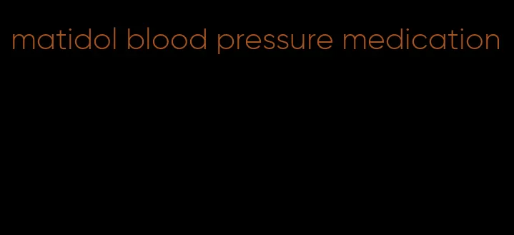 matidol blood pressure medication