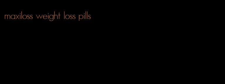 maxiloss weight loss pills