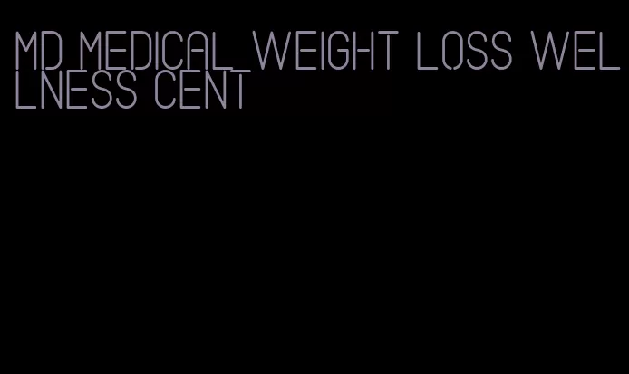 md medical weight loss wellness cent