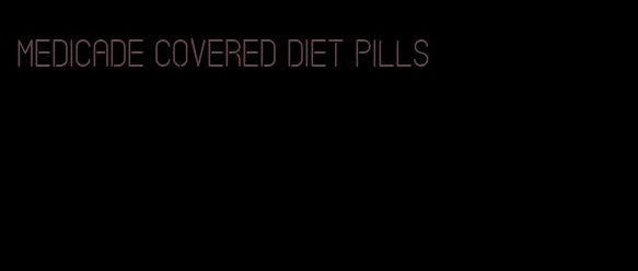 medicade covered diet pills