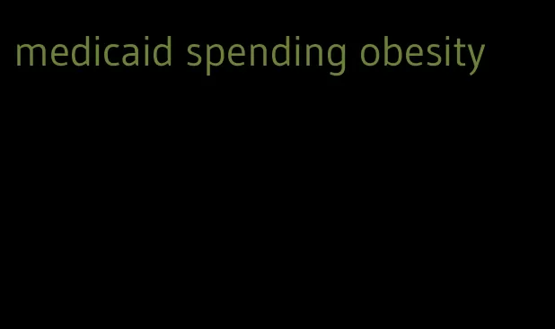 medicaid spending obesity
