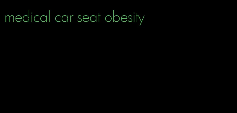 medical car seat obesity
