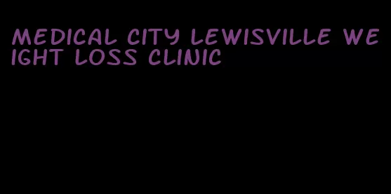 medical city lewisville weight loss clinic