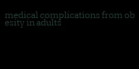 medical complications from obesity in adults