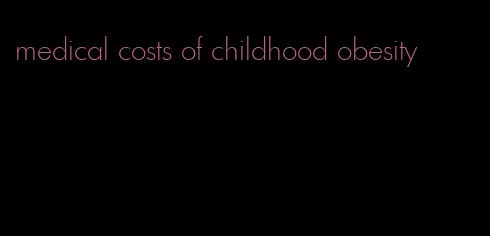 medical costs of childhood obesity