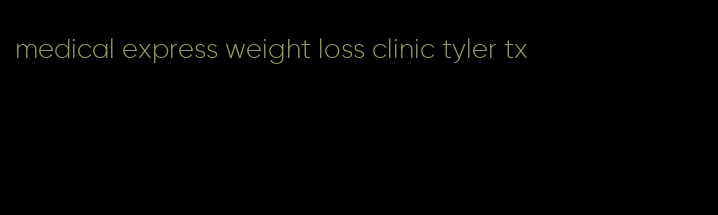 medical express weight loss clinic tyler tx