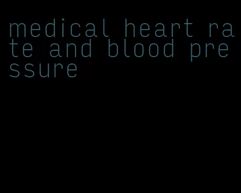 medical heart rate and blood pressure