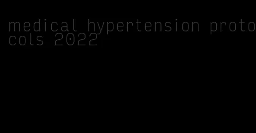 medical hypertension protocols 2022