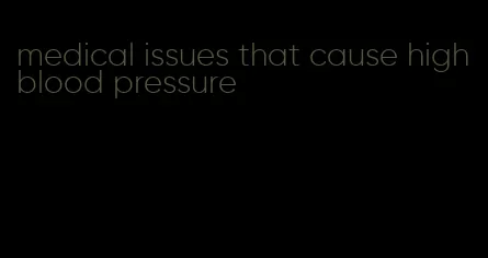 medical issues that cause high blood pressure