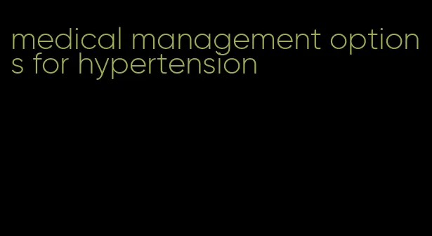 medical management options for hypertension