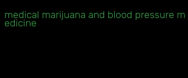 medical marijuana and blood pressure medicine