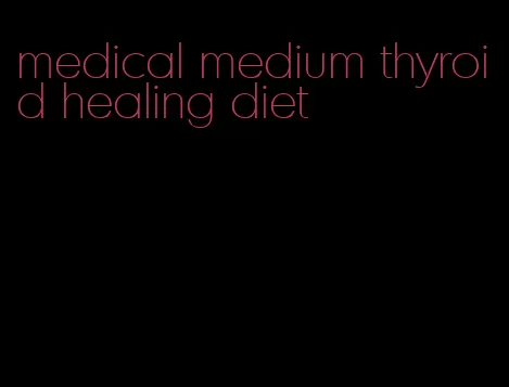medical medium thyroid healing diet