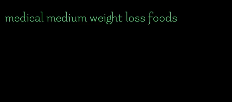 medical medium weight loss foods