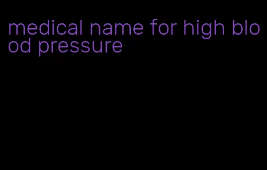 medical name for high blood pressure