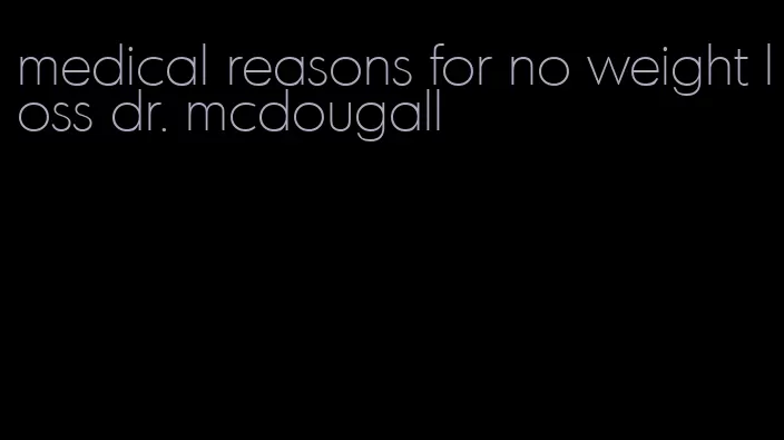 medical reasons for no weight loss dr. mcdougall