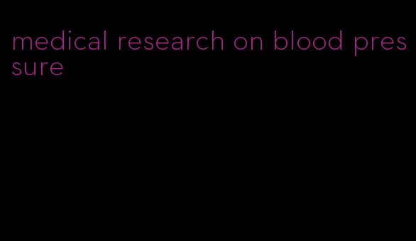 medical research on blood pressure