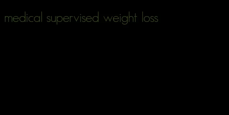 medical supervised weight loss