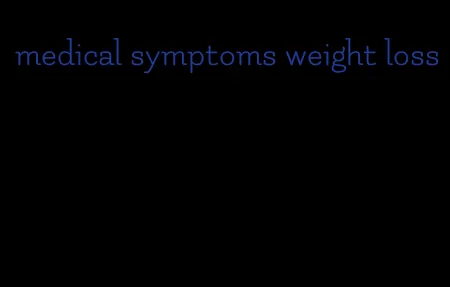 medical symptoms weight loss
