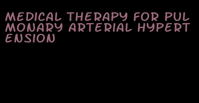 medical therapy for pulmonary arterial hypertension