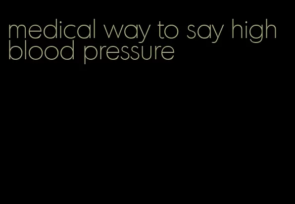 medical way to say high blood pressure
