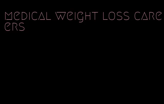 medical weight loss careers